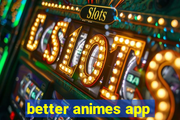 better animes app